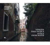 Venezia dall'acqua-Venice from water. Ediz. bilingue