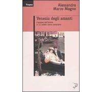 Venezia degli amanti. L'epopea dell'amore in 11 celebri storie veneziane