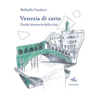 Venezia di carta. Guida letteraria della città - Cavalieri Raffaella