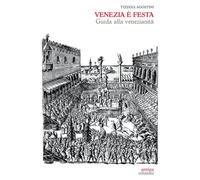 Libri Tiziana Agostini - Venezia E Festa. Guida Alla Venezianita
