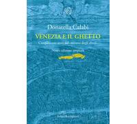 Venezia e il ghetto. Cinquecento anni del «recinto degli ebrei»