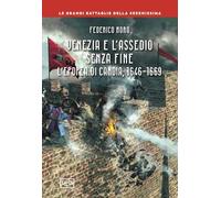Venezia e l'assedio senza fine. L'epopea di Candia, 1646-1669