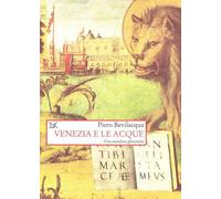 Venezia e le acque. Una metafora planetaria - Bevilacqua Piero