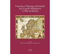 Venezia e l'Europa Orientale tra il Tardo Medioevo e l'Età Moderna