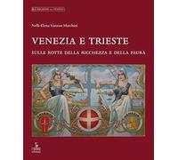 Venezia e Trieste - Vanzan Marchini Nelly E.