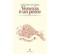 Venezia è un pesce. Una guida nuova