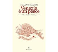 Venezia è un pesce. Una guida nuova. Nuova ediz. - Scarpa Tiziano
