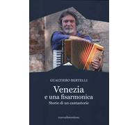 Venezia è una fisarmonica. Storie di un cantastorie