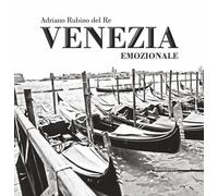Venezia emozionale. Ediz. illustrata - Rubino del Re Adriano
