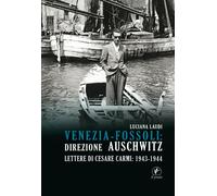 Venezia-Fossoli: direzione Auschwitz. Lettere di Cesare Carmi: 1943-1944