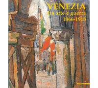 Venezia fra arte e guerra 1866-1918. Ediz. illustrata