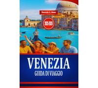 VENEZIA GUIDA DI VIAGGIO 2025-2026: Esplora la cultura e l'architettura storica dell'Italia settentrionale