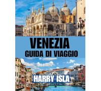 VENEZIA GUIDA DI VIAGGIO 2025-2026: Il periodo migliore per visitare, i posti migliori da esplorare e tutto ciò che devi sapere prima di partire