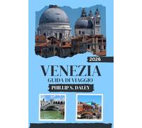 VENEZIA GUIDA DI VIAGGIO 2026: Esplora la ricca storia della città, i suoi monumenti imperdibili e le esperienze locali uniche