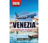 VENEZIA GUIDA DI VIAGGIO 2026: Principali attrazioni, esperienza in gondola, consigli per il budget e idee per vacanze di lusso