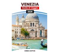 VENEZIA GUIDA DI VIAGGIO 2026: Scopri canali nascosti, segreti locali, romanticismo senza tempo e avventure autentiche nella città galleggiante dei sogni d'Italia.