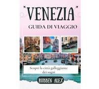 VENEZIA GUIDA DI VIAGGIO 2026: Scopri la città galleggiante dei sogni