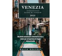 VENEZIA GUIDA DI VIAGGIO: 99 attività emozionanti e divertenti da fare e vedere per un'esperienza di viaggio indimenticabile