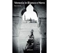 Venezia in Bianco e Nero: Venice in Black & White