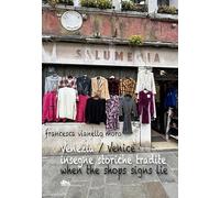 Venezia insegne storiche tradite-Venice when shops signs lie. Ediz. bilingue