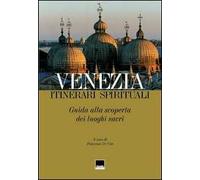 Venezia. Itinerari spirituali. Guida alla scoperta dei luoghi sacri