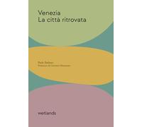 Venezia. La città ritrovata - Barbaro Paolo