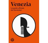 Venezia. La guida ufficiale dei Gondolieri