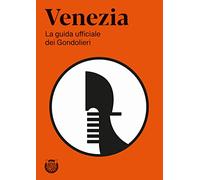 Venezia. La guida ufficiale dei Gondolieri