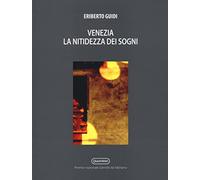 Venezia. La nitidezza dei sogni. Ediz. illustrata