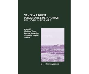 VENEZIA, LAGUNA: PERSISTENZE E METAMORFOSI DI LUOGHI IN DIVENIRE