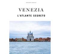 Venezia. L'atlante segreto