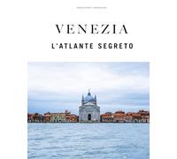 Venezia. L'atlante segreto. Ediz. a colori