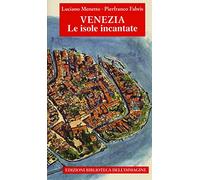 Venezia. Le isole incantate