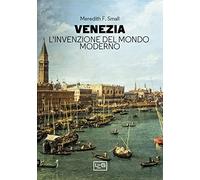 Venezia. L'invenzione del mondo moderno