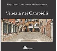 Venezia nei campielli. Un percorso fra 217 luoghi minori della città e della Laguna. Ediz. illustrata