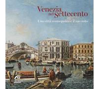Venezia nel Settecento. Una città cosmopolita e il suo mito