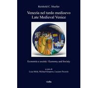 Venezia nel tardo medioevo. Economia e società-Late Medieval Venice. Economy and society. Ediz. bilingue
