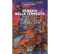 Venezia nella tempesta. 1499-1599, la crisi della Serenissima