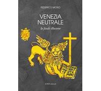 Venezia neutrale. La fatale illusione