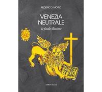 Venezia neutrale. La fatale illusione
