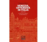 Venezia, offensiva in Italia. 1381-1499. Il secolo lungo di San Marco