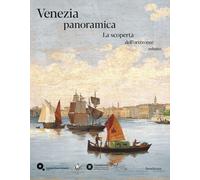 Venezia panoramica. La scoperta dell'orizzonte infinito - [Lineadacqua Edizioni]