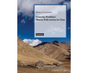 Venezia-Pechino: Marco Polo torna in Cina - Gandini Marco