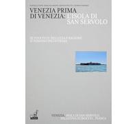 Venezia prima di Venezia: l'isola di San Servolo. Ediz. italiana e inglese