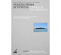 Venezia prima di Venezia: l'isola di San Servolo. Ediz. italiana e inglese
