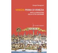 Venezia prima di Venezia. Mito e fondazione della città lagunare
