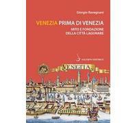 Venezia prima di Venezia. Mito e fondazione della città lagunare