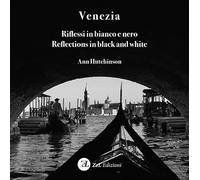 Venezia. Riflessi in bianco e nero-Reflections in black and white. Ediz. bilingue