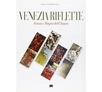 Venezia riflette. Senso e magia dell'acqua. Ediz. italiana e inglese