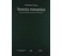 Venezia romanica. La formazione della città medioevale fino all'età gotica...